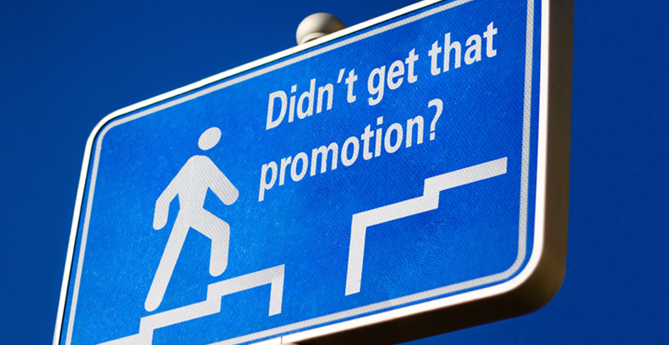 So you didn't get that promotion. Now what?